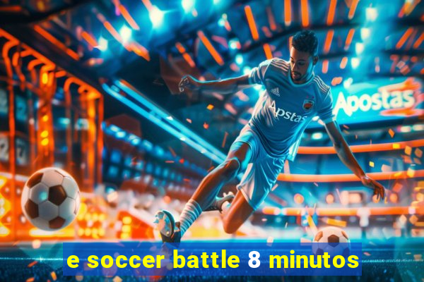 e soccer battle 8 minutos